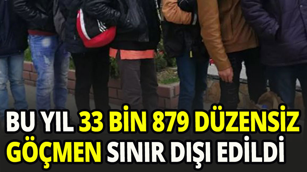 İlk üç ayda sınır dışı edilen düzensiz göçmen sayısı 33 bin 879 oldu