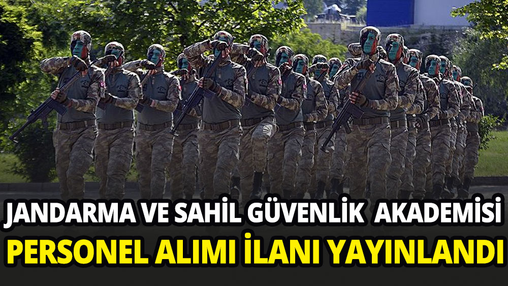 Jandarma ve Sahil Güvenlik Akademisi personel alımı ilanı yayımladı