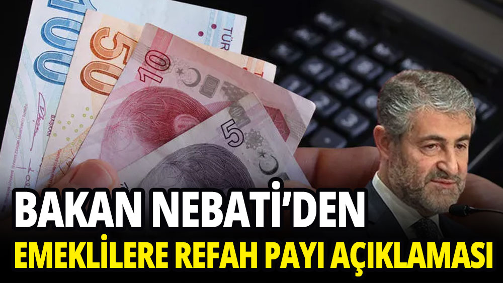 Bakan Nebati'den 'emeklilere refah payı' açıklaması