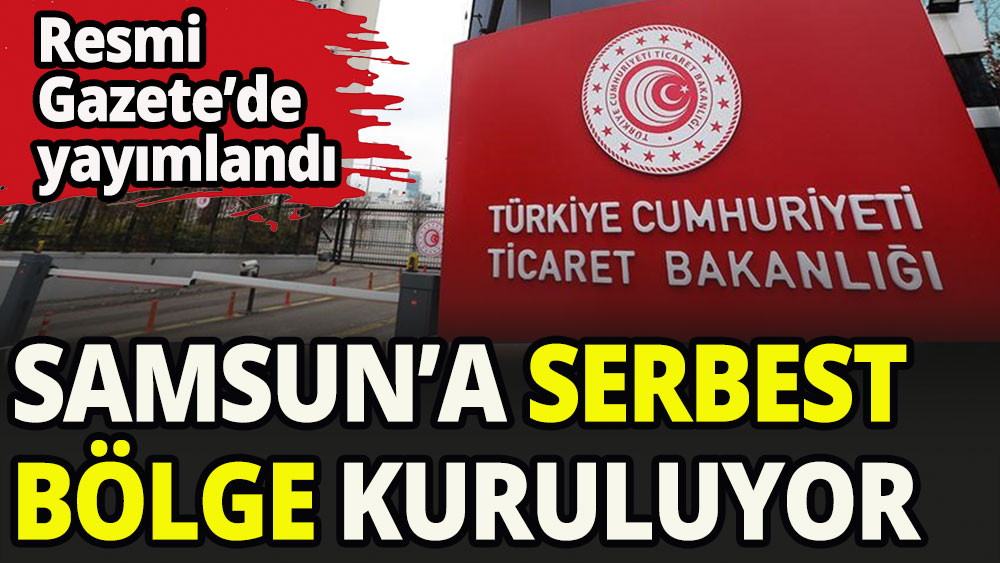 Samsun'a "Orta Karadeniz Serbest Bölgesi" kuruluyor