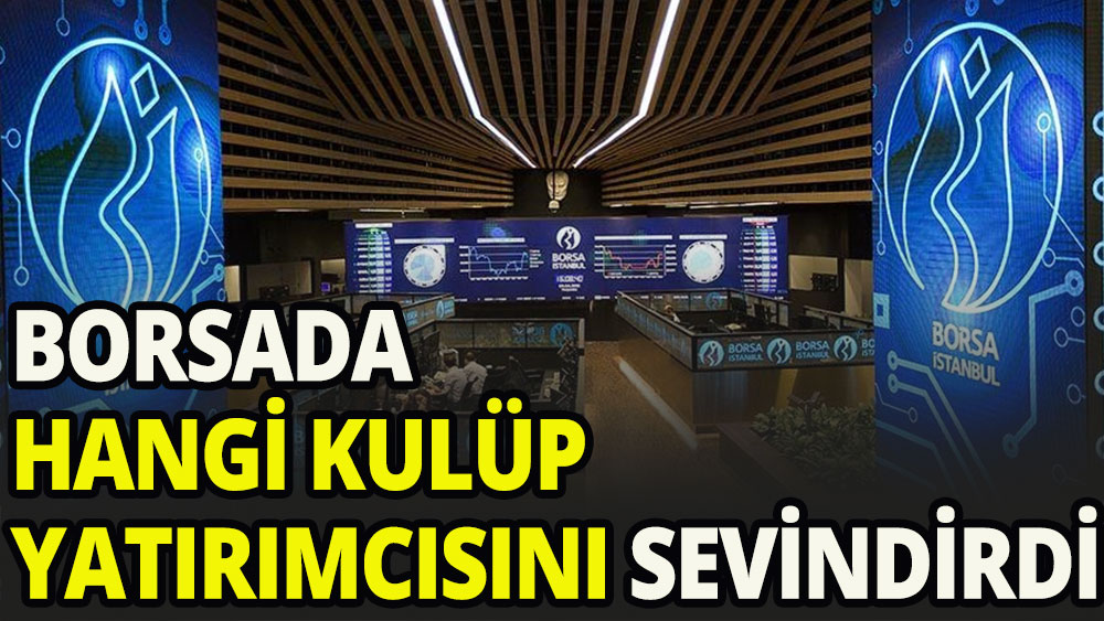 Nisan'da borsada hangi kulübün hisseleri kazandırdı