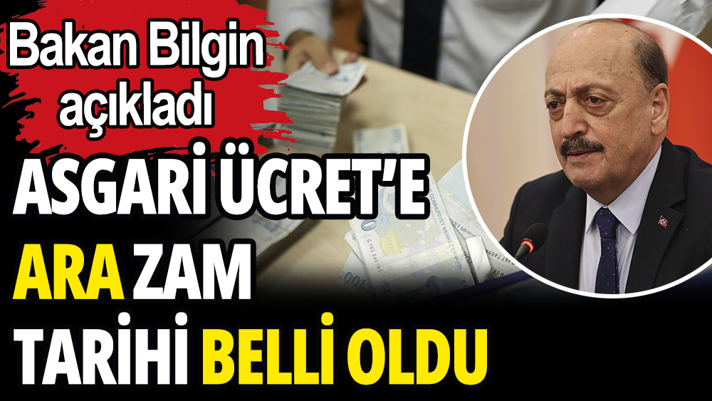 Asgari ücrete ara zam tarihi belli oldu: Bakan Bilgin açıkladı