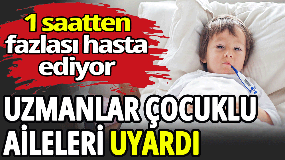 Uzmanlar çocuklu aileleri uyardı