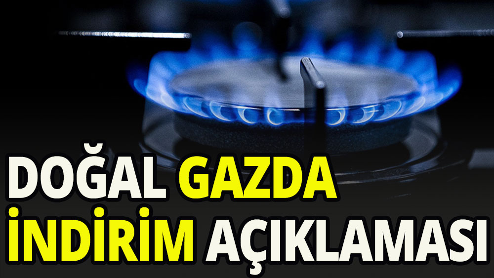 Doğal gazda indirim açıklaması