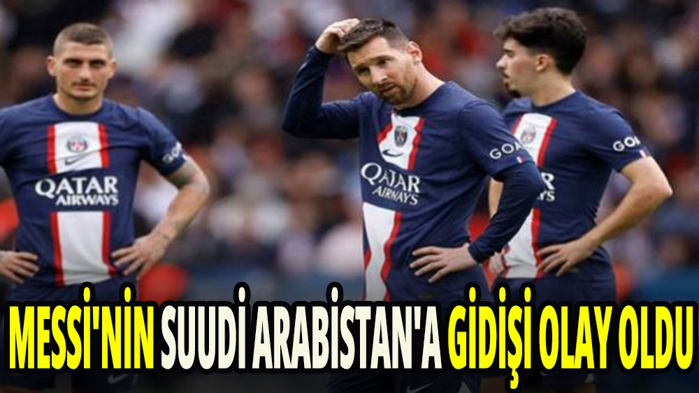Messi'nin Suudi Arabistan'a gidişi rahatsızlık yarattı