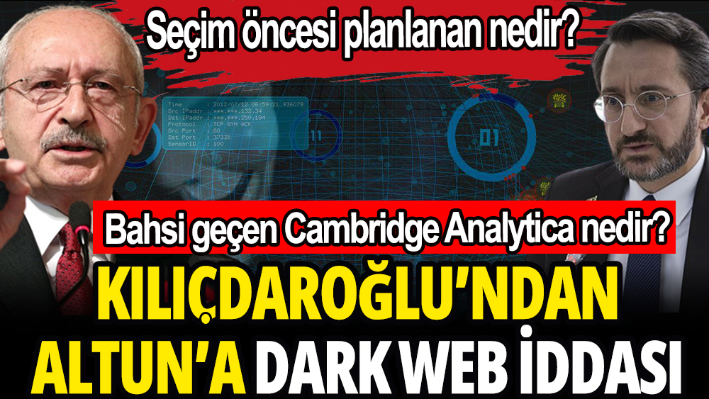 Kemal Kılıçdaroğlu'nun bahsettiği ''Cambridge Analytica'' nedir?: Fahrettin Altun'a Dark Web iddiası