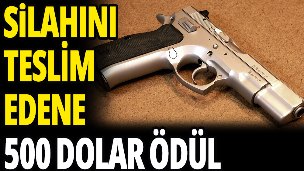 Silahını teslim edene 500 dolar ödül