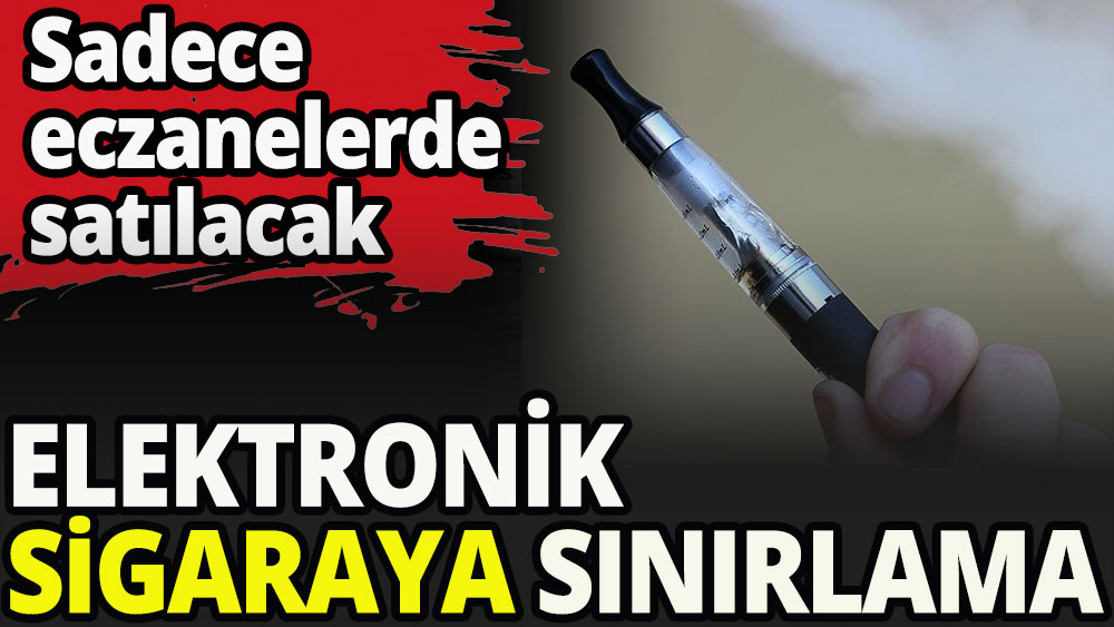 Elektronik sigara satışına sınırlama