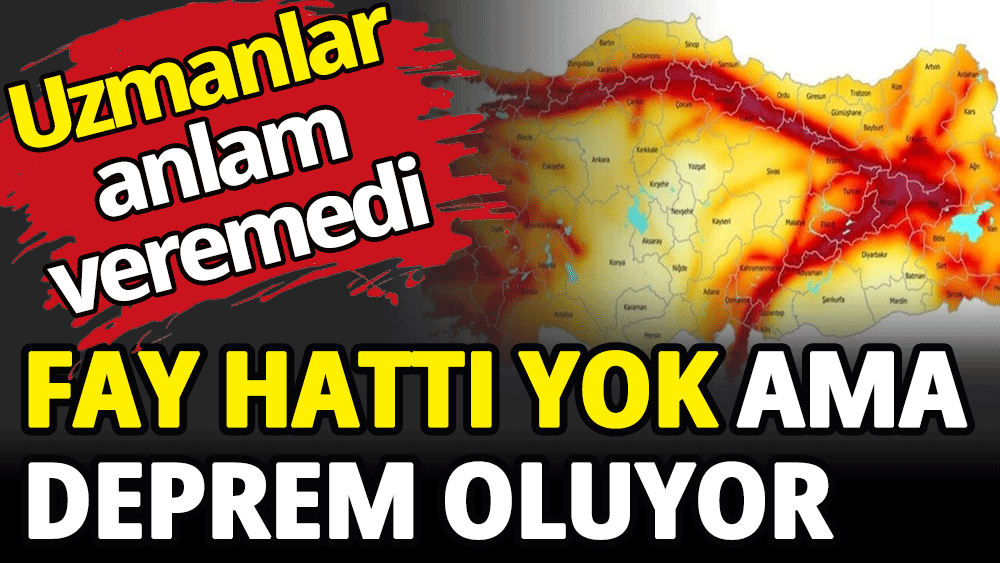 Fay hattı yok ama deprem oluyor