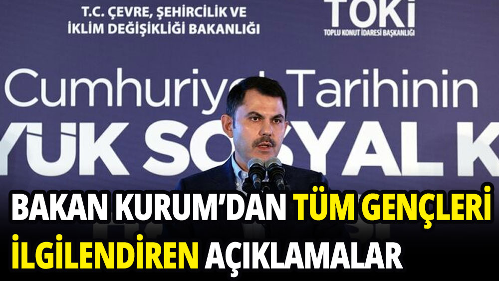 Bakan Kurum'dan tüm gençleri ilgilendiren açıklamalar