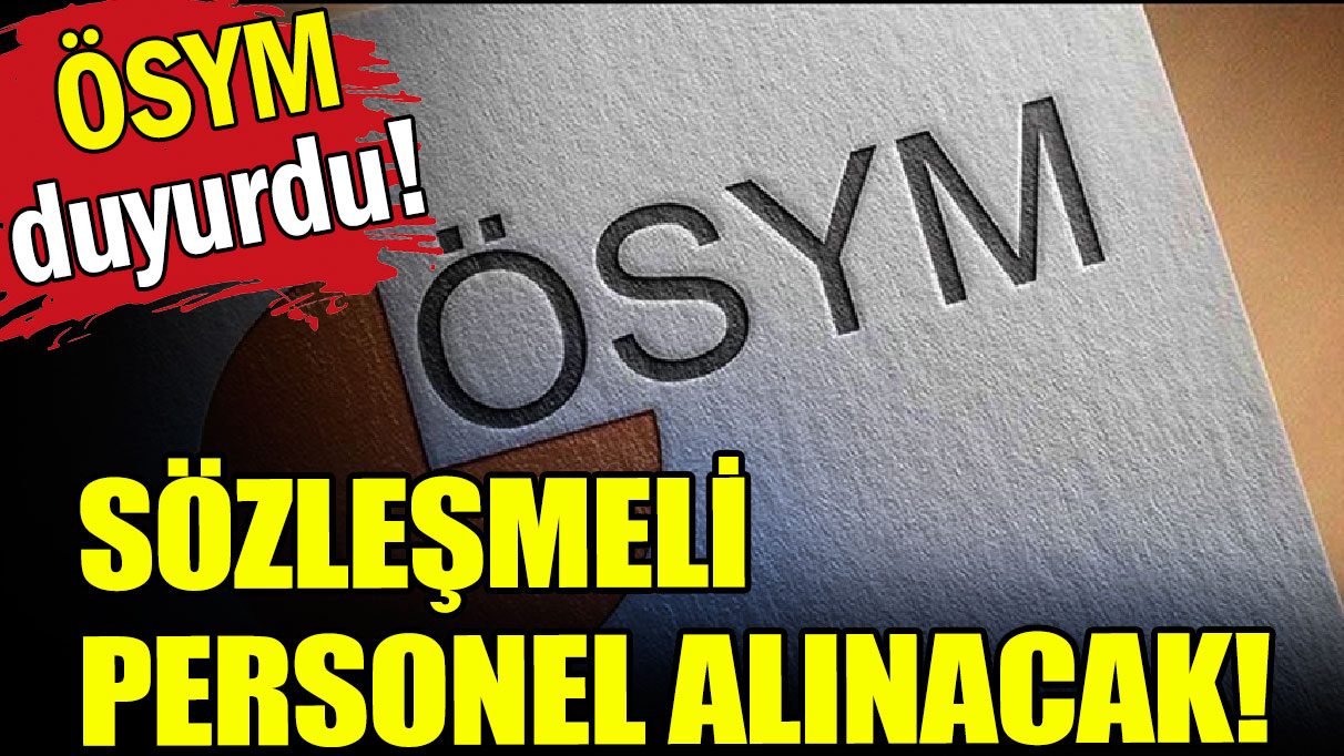 ÖSYM sözleşmeli personel alacak