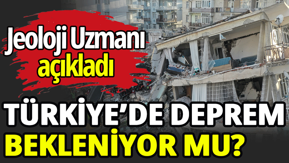 Türkiye’de deprem bekleniyor mu?