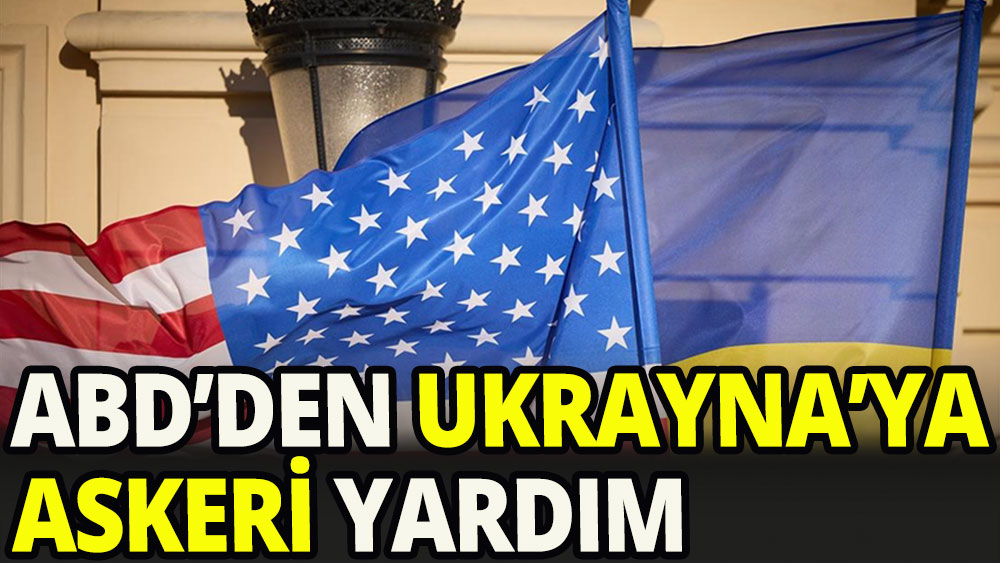 Ukrayna'ya 300 milyonluk dolarlık askeri yardım