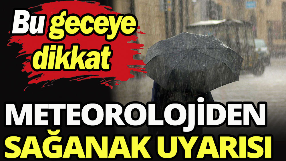 Meteorolojiden gök gürültülü sağanak uyarısı