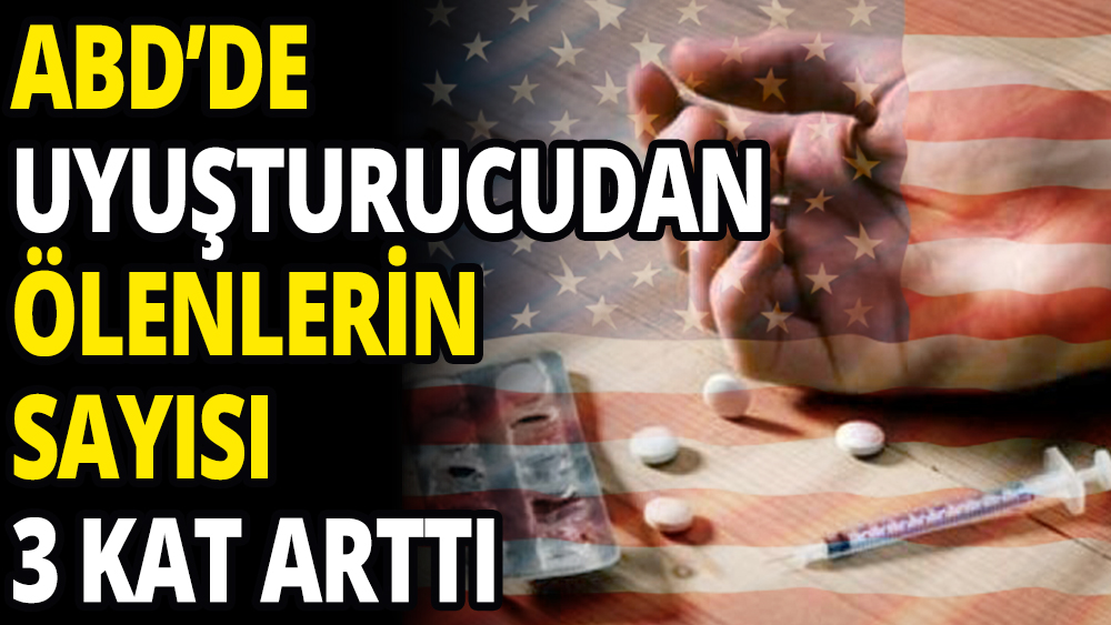 ABD'de uyuşturucudan ölenlerin sayısı 3 kat arttı