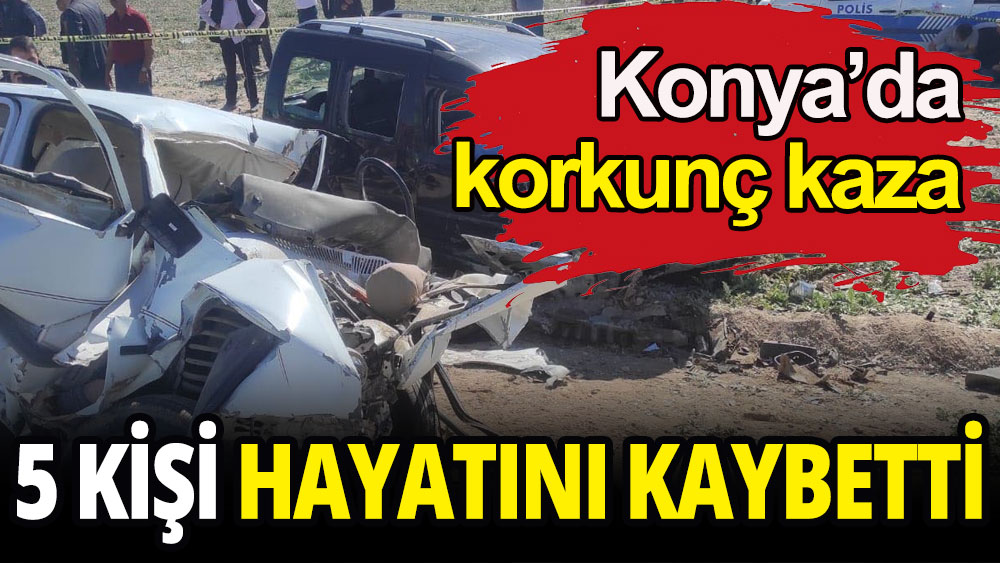 Konya'da feci kaza: 5 kişi hayatını kaybetti, 2 yaralı