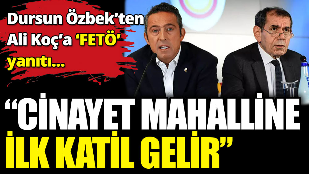 Dursun Özbek'ten Ali Koç'a 'FETÖ' yanıtı
