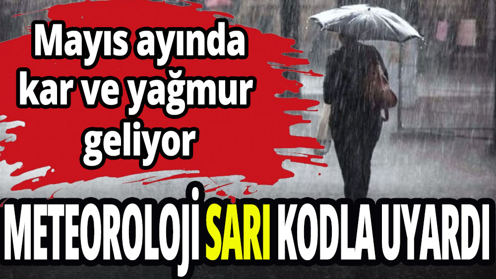 Meteoroloji uyardı! Mayıs ayında kar ve yağmur geliyor