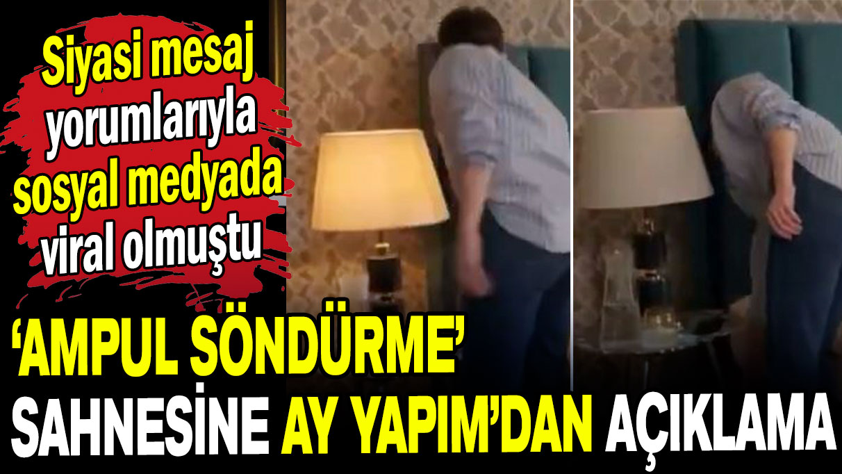 Siyasi mesaj yorumlarıyla gündem olmuştu: Ay Yapım'dan ampul sahnesi açıklaması geldi!