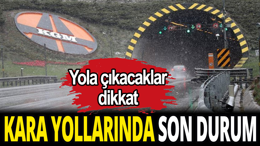 KGM paylaştı: Yola çıkacaklar dikkat