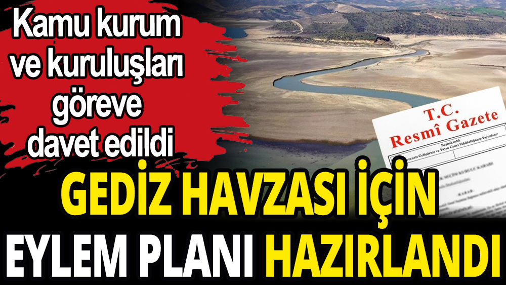 Gediz Havzası için eylem planı hazırlandı: Resmi Gazete yayımlandı