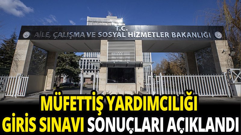 Müfettiş yardımcılığı giriş sınavı sonuçları açıklandı. 