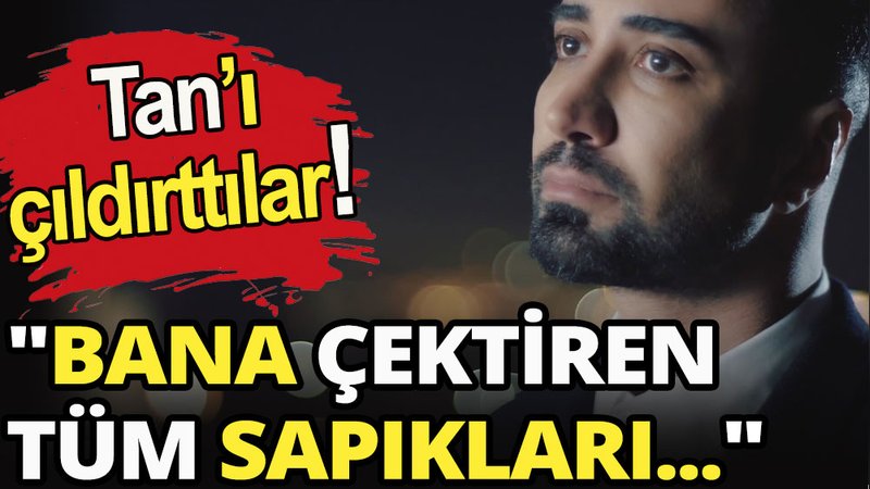 Tan Taşçı'yı çıldırttılar!