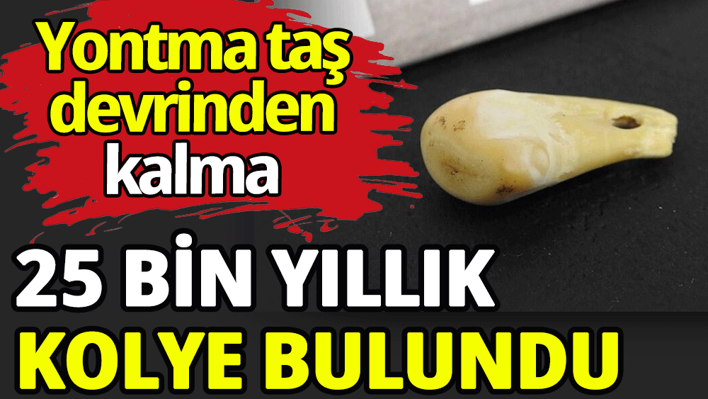 25 bin yıllık kolye bilim insanlarını şaşırttı