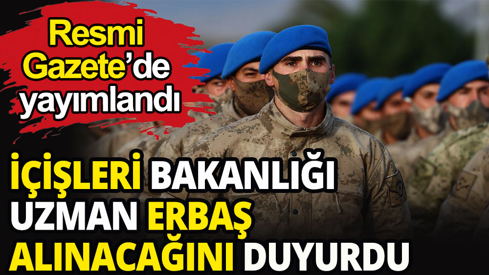 İçişleri Bakanlığı Uzman Erbaş alımını duyurdu!