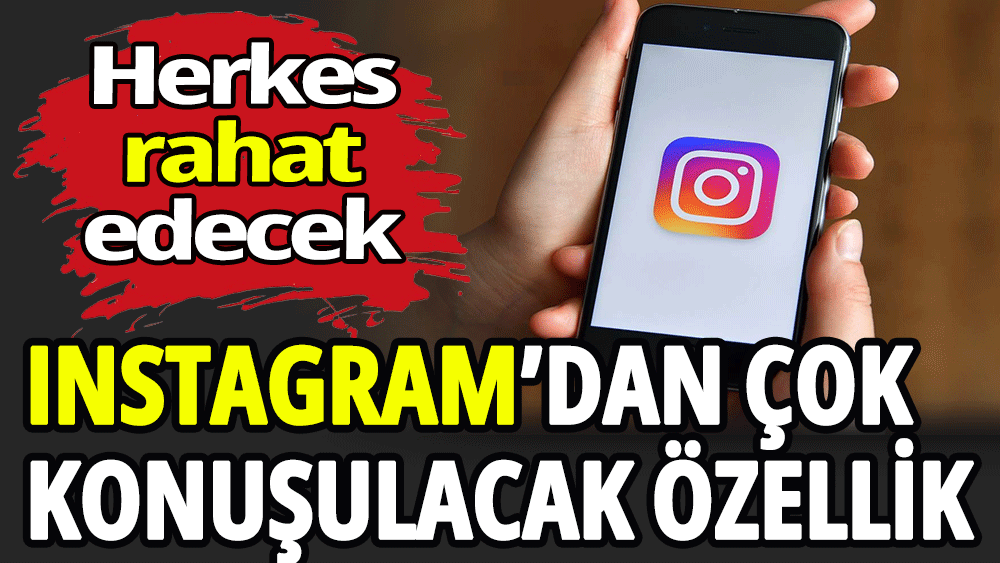 Instagram’dan çok konuşulacak özellik