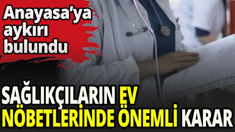 Sağlıkçıların ev nöbetinde önemli karar