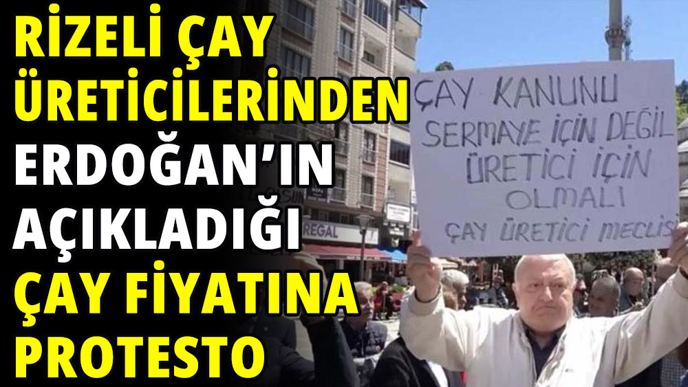 Rizeli çay üreticilerinden Erdoğan'ın açıkladığı çay fiyatına protesto