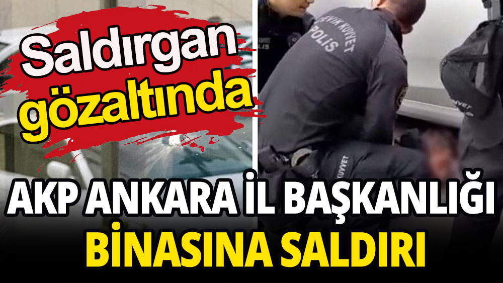 AKP Ankara İl Başkanlığına saldırı