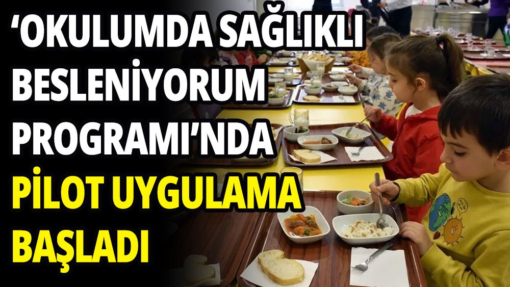 'Okulumda Sağlıklı Besleniyorum Programı'nda pilot uygulama başladı