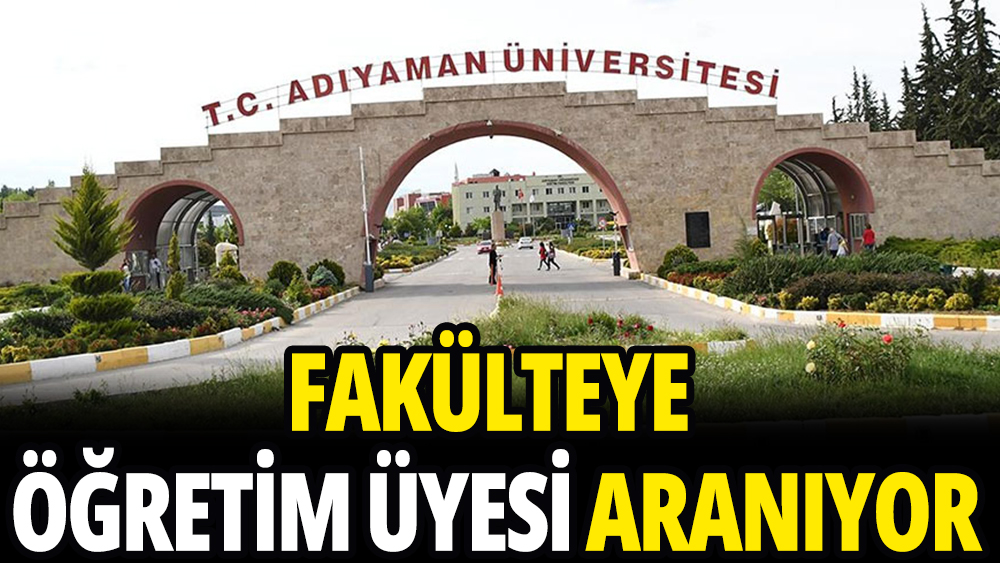 Adıyaman Üniversitesi öğretim üyesi alacak