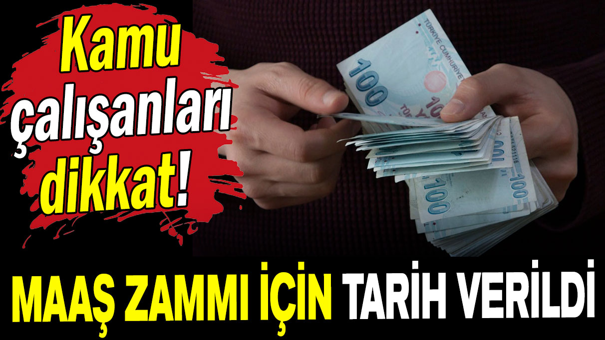 Kamu çalışanları dikkat: Maaş zammı için tarih verildi!