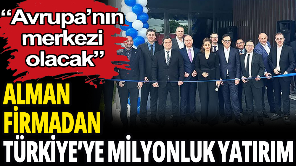 Alman firmadan Türkiye'ye yatırım