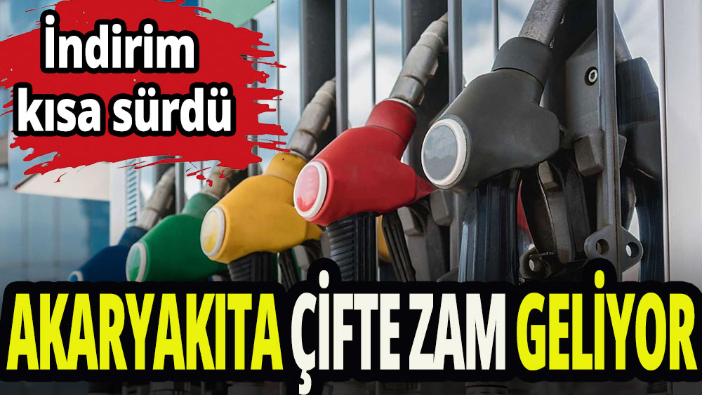 Akaryakıta çifte zam geliyor