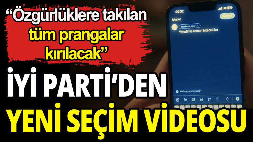 İYİ Parti'den yeni video: Özgürlüklere takılan tüm prangalar kırılacak