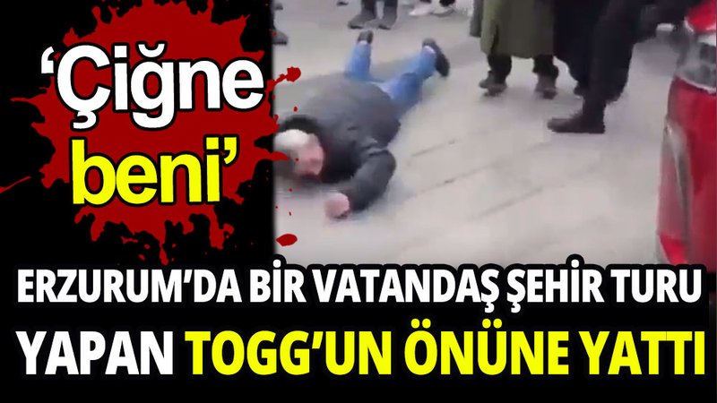 Erzurum'da bir vatandaş şehir turu atan TOGG'un önüne yattı, 'çiğne beni' dedi