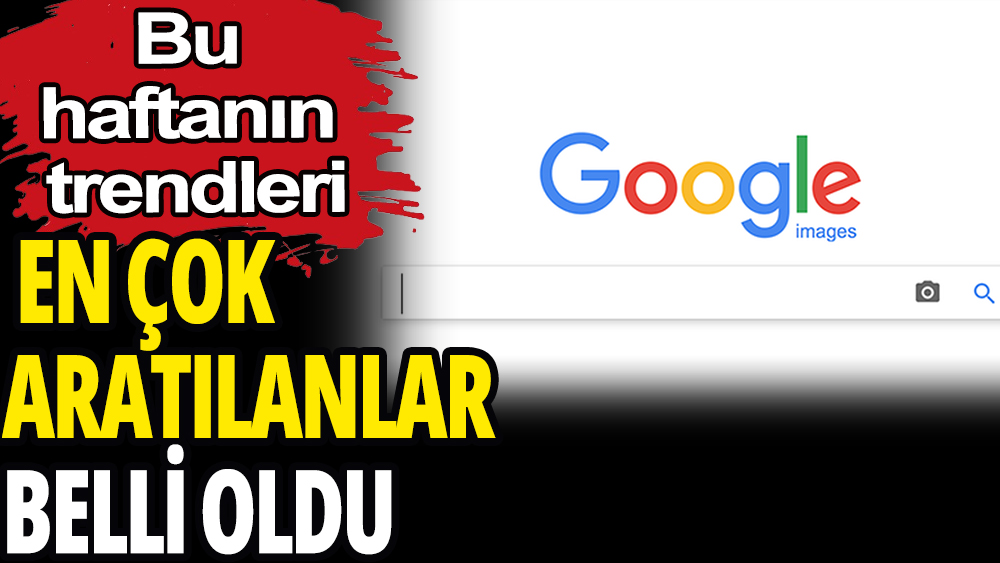 Google'da bu hafta en çok ne aratıldı?