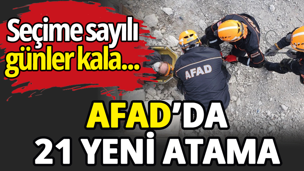 AFAD’da 21 yeni atama