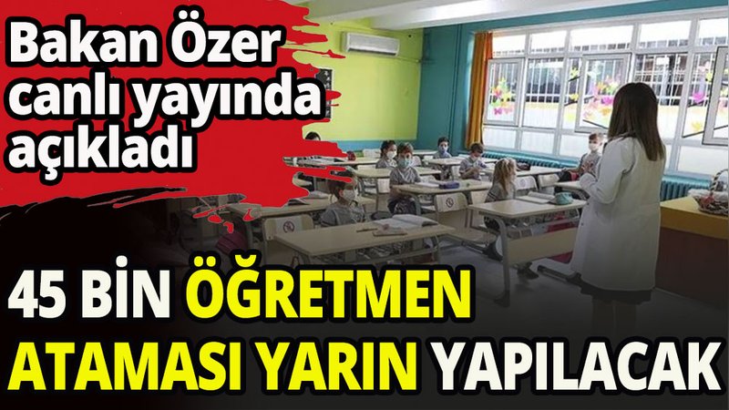 45 bin öğretmen ataması yarın yapılacak