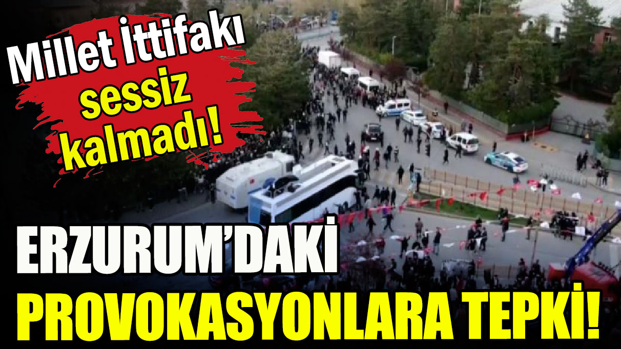 Kılıçdaroğlu, Akşener ve Karamollaoğlu'ndan, Erzurum'daki provokasyonlara tepki!