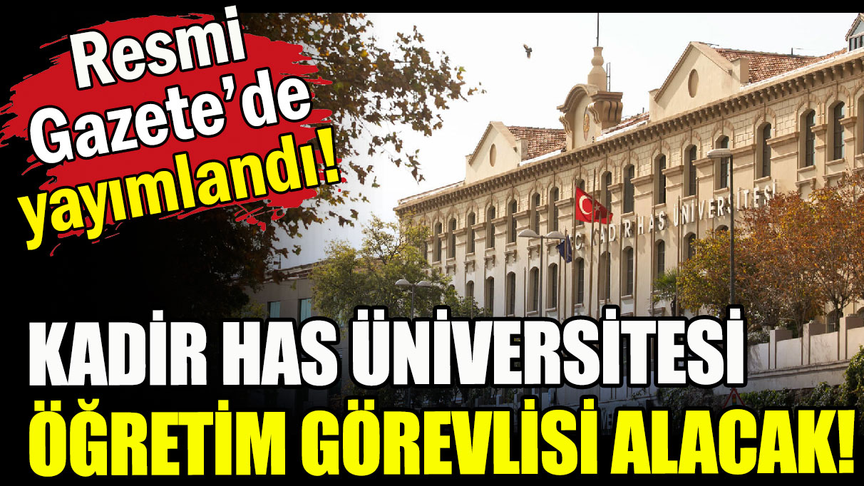 Kadir Has Üniversitesi duyurdu: Öğretim görevlisi alacak!