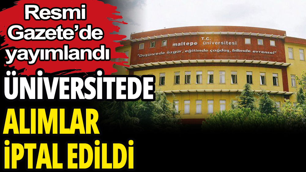 Maltepe Üniversitesinde alımlar iptal oldu