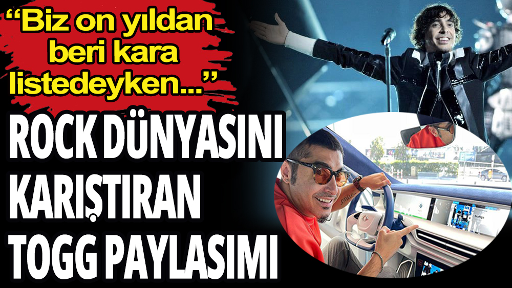 Rock dünyasını karıştıran Togg paylaşımı: ''Biz kara listedeyken''