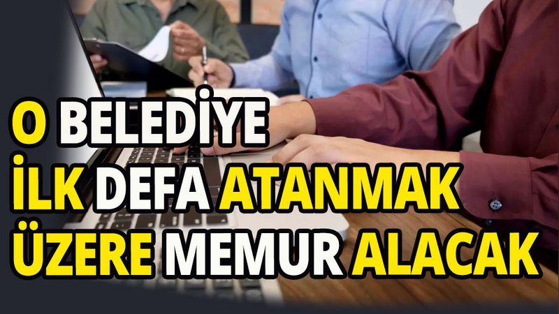 O belediye ilk defa atanmak üzere memur alacak