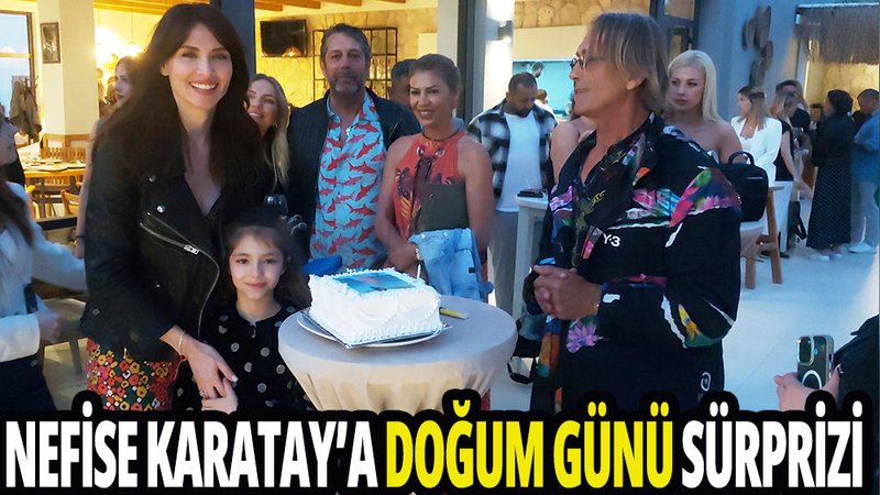 Nefise Karatay’a doğum günü sürprizi