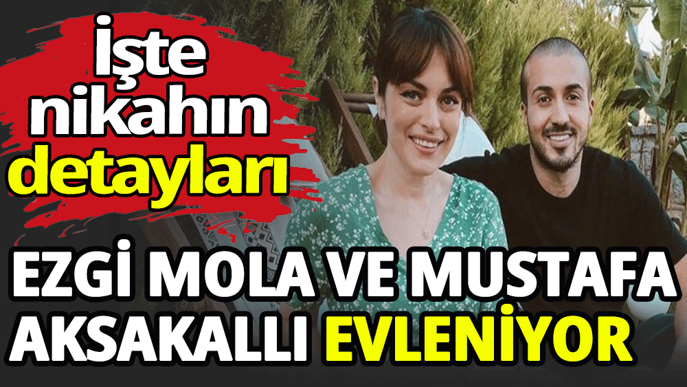 Ezgi Mola ve Mustafa Aksakallı evleniyor